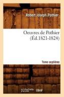 Oeuvres de Pothier. Tome Septieme (Ed.1821-1824) di Pothier R. J. edito da Hachette Livre - Bnf