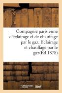 Compagnie Parisienne d'ï¿½clairage Et de Chauffage Par Le Gaz. Eclairage Et Chauffage Par Le Gaz. di Collectif edito da Hachette Livre - Bnf