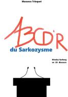 ABCD'R du Sarkozysme di Maxence Trinquet edito da Books on Demand