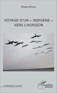 Voyage d'un "indigène" vers l'horizon di Raymond Maxime Pondy Evina edito da Editions L'Harmattan