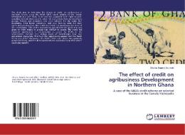 The effect of credit on agribusiness Development in Northern Ghana di Shaibu Baanni Azumah edito da LAP Lambert Academic Publishing