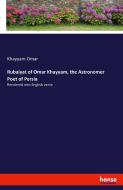 Rubáiyát of Omar Khayyám, the Astronomer Poet of Persia di Khayyam Omar edito da hansebooks