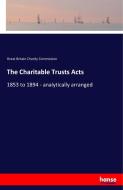 The Charitable Trusts Acts di Great Britain Charity Commission edito da hansebooks