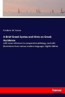 A Brief Greek Syntax and Hints on Greek Accidence di Frederic W. Farrar edito da hansebooks