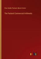 The Packard Commercial Arithmetic di Silas Sadler Packard, Byron Horton edito da Outlook Verlag
