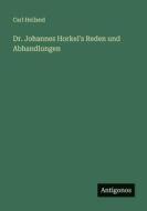 Dr. Johannes Horkel's Reden und Abhandlungen di Carl Heiland edito da Antigonos Verlag