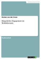 Bürgerliches Engagement im Wohlfahrtsmix di Kirsten von der Crone edito da GRIN Verlag