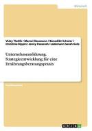 Unternehmensfuhrung. Strategieentwicklung Fur Eine Ernahrungsberatungspraxis di Vicky Tlatlik, Marcel Neumann, Benedikt Scholer edito da Grin Verlag