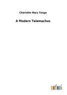 A Modern Telemachus di Charlotte Mary Yonge edito da Outlook Verlag