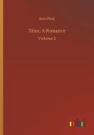 Titan: A Romance di Jean Paul edito da Outlook Verlag