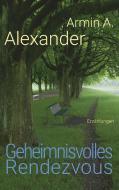 Geheimnisvolles Rendezvous di Armin A. Alexander edito da Books on Demand