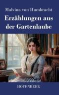 Erzählungen aus der Gartenlaube di Malvina von Humbracht edito da Henricus - Edition Deutsche Klassik GmbH, Berlin