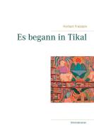 Es begann in Tikal di Herbert Freistein edito da Books on Demand