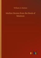 Mother Stories from the Book of Mormon di William A. Morton edito da Outlook Verlag