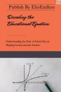 Decoding the Educational Equation Understanding the Role of School Size in Shaping Socioeconomic Futures di Eden Love edito da Books on Demand