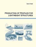 Production of Profiles for Lightweight Structures di Sami Chatti edito da Books on Demand