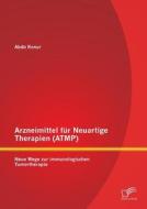 Arzneimittel für Neuartige Therapien (ATMP): Neue Wege zur immunologischen Tumortherapie di Abdo Konur edito da Diplomica Verlag