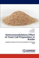 Immunomodulatory Effect of Yeast Cell Preparation in Broiler di I. Paul, D. P. Isore, S. Ganguly edito da LAP Lambert Academic Publishing