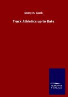 Track Athletics up to Date di Ellery H. Clark edito da Salzwasser-Verlag GmbH