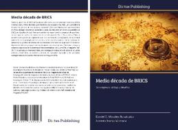 Media década de BRICS di Daniel E. Morales Ruvalcaba, Alberto Rocha Valencia edito da Dictus Publishing