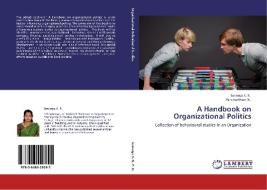 A Handbook on Organizational Politics di Sowmya K. R., Panchantham N. edito da LAP Lambert Academic Publishing