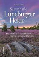 Sagenhafte Lüneburger Heide di Matthias Rickling edito da Sutton Verlag GmbH