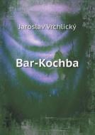 Bar-kochba di Jaroslav Vrchlicky edito da Book On Demand Ltd.