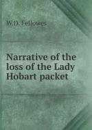 Narrative Of The Loss Of The Lady Hobart Packet di W D Fellowes edito da Book On Demand Ltd.