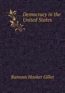 Democracy In The United States di Ransom Hooker Gillet edito da Book On Demand Ltd.