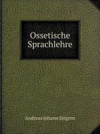 Ossetische Sprachlehre di A J Sjogren edito da Book On Demand Ltd.
