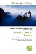 Conrad I, Duke Of Bavaria di #Miller,  Frederic P. Vandome,  Agnes F. Mcbrewster,  John edito da Vdm Publishing House
