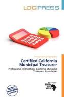 Certified California Municipal Treasurer edito da Log Press