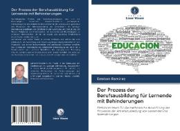 Der Prozess Der Berufsausbildung Fur Lernende Mit Behinderungen di Ramirez Esteban Ramirez edito da Ks Omniscriptum Publishing