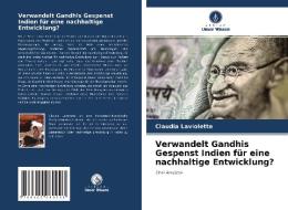 Verwandelt Gandhis Gespenst Indien für eine nachhaltige Entwicklung? di Claudia Laviolette edito da Verlag Unser Wissen
