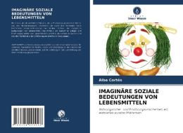 IMAGINÄRE SOZIALE BEDEUTUNGEN VON LEBENSMITTELN di Alba Cortés edito da Verlag Unser Wissen