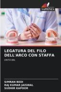 LEGATURA DEL FILO DELL'ARCO CON STAFFA di Simran Bedi, Raj Kumar Jaiswal, Sudhir Kapoor edito da Edizioni Sapienza