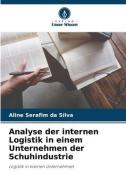 Analyse der internen Logistik in einem Unternehmen der Schuhindustrie di Aline Serafim da Silva edito da Verlag Unser Wissen