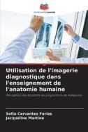 Utilisation de l'imagerie diagnostique dans l'enseignement de l'anatomie humaine di Sofía Cervantes Farías, Jacqueline Martino edito da Editions Notre Savoir