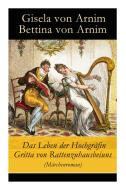 Das Leben Der Hochgr Fin Gritta Von Rattenzuhausbeiuns (m Rchenroman) di Gisela Von Arnim, Bettina Von Arnim edito da E-artnow