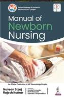 Manual Of Newborn Nursing di Naveen Bajaj, Rajesh Kumar edito da Jaypee Brothers Medical Publishers