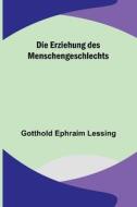 Die Erziehung des Menschengeschlechts di Gotthold Ephraim Lessing edito da Alpha Editions