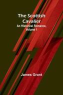 The Scottish Cavalier di James Grant edito da Alpha Editions