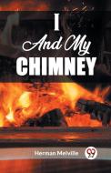I And My Chimney di Herman Melville edito da Double 9 Books