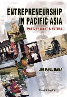 Entrepreneurship In Pacific Asia: Past, Present And Future di Leo Paul Dana edito da World Scientific Publishing Co Pte Ltd