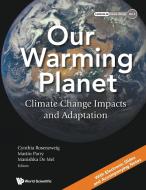 Our Warming Planet: Climate Change Impacts and Adaptation edito da WORLD SCIENTIFIC PUB CO INC