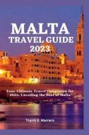Malta Travel Guide 2023 di Travis D Marrero edito da Independently Published