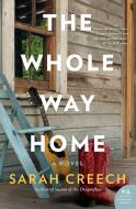 The Whole Way Home di Sarah Creech edito da WILLIAM MORROW