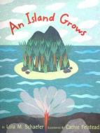 An Island Grows di Lola M. Schaefer edito da Greenwillow Books
