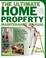 The Ultimate Home & Property Maintenance Manual di Joe Beck edito da McGraw-Hill Education