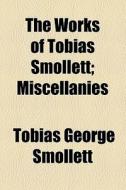 The Miscellanies. di Tobias George Smollett edito da General Books Llc